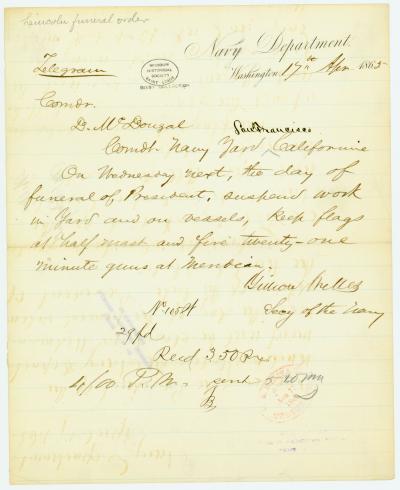 Contemporary copy of telegram of Gideon Welles, Secy. of the Navy, Navy Department, Washington, to Comdr. D. W. Dougal, Comdt. Navy Yard, San Francisco, California, April 17, 1865