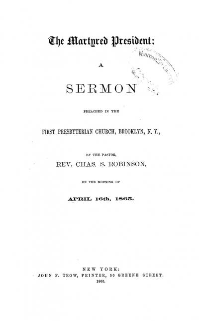 The Martyred President: A Sermon Preached in the First Presbyterian Church, Brooklyn, N. Y.  